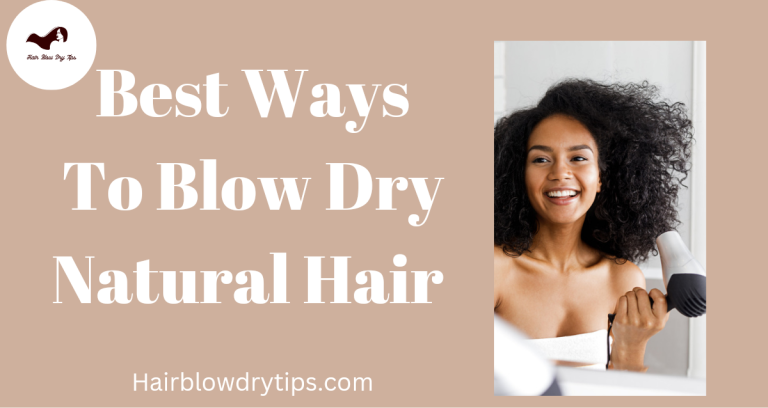 20221115 193907 0000 Best 10 Ways To Blow Dry Natural Hair