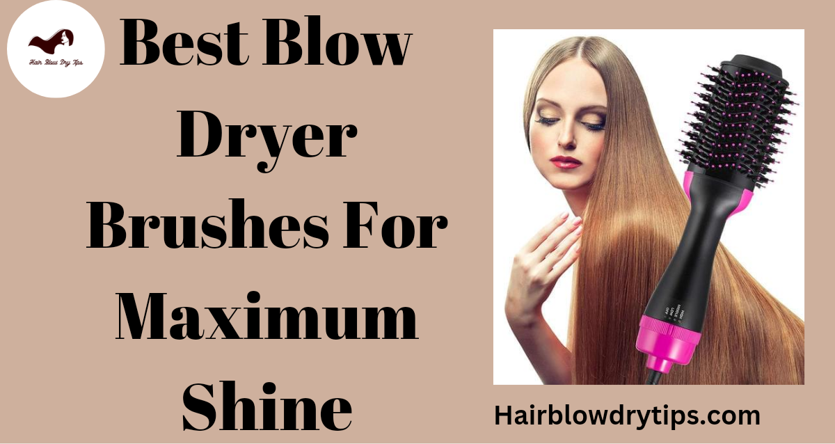 20221115 200707 0000 5 Best Blow Dryer Brushes For Maximum Shine