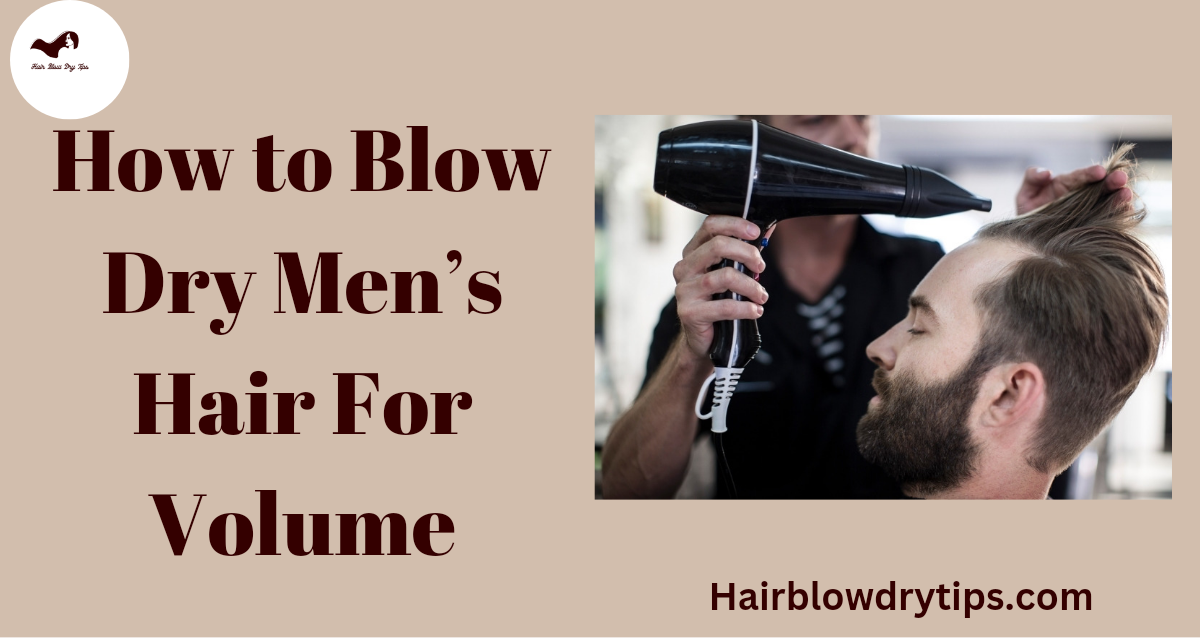 How to Blow Dry Men’s Hair For Volume 1 20221124 215635 0000 How to Blow Dry Men’s Hair For Volume