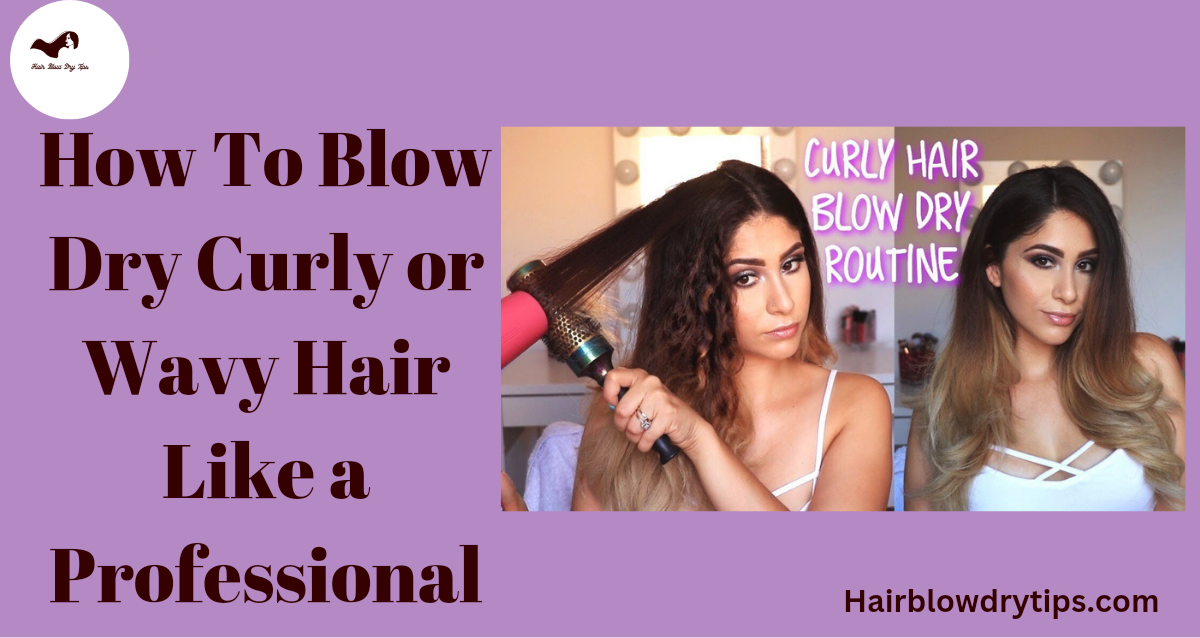 20221126 121038 0000 How to Blow Dry Curly or Wavy Hair Like a Professional