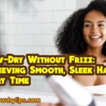 Blow-Dry Without Frizz: Achieving Smooth, Sleek Hair Every Time