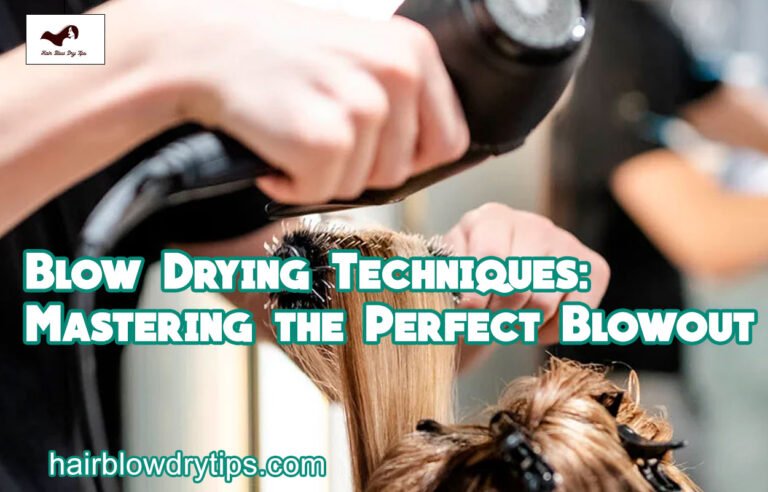 Blow Drying Techniques: Mastering the Perfect Blowout